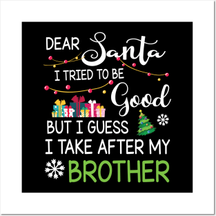 Dear Santa I Tried Be Good I Guess I Take After My Brother Posters and Art